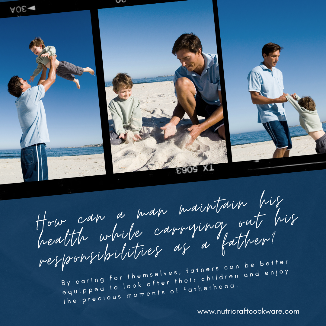 How can a man maintain his health while carrying out his responsibilities as a father?