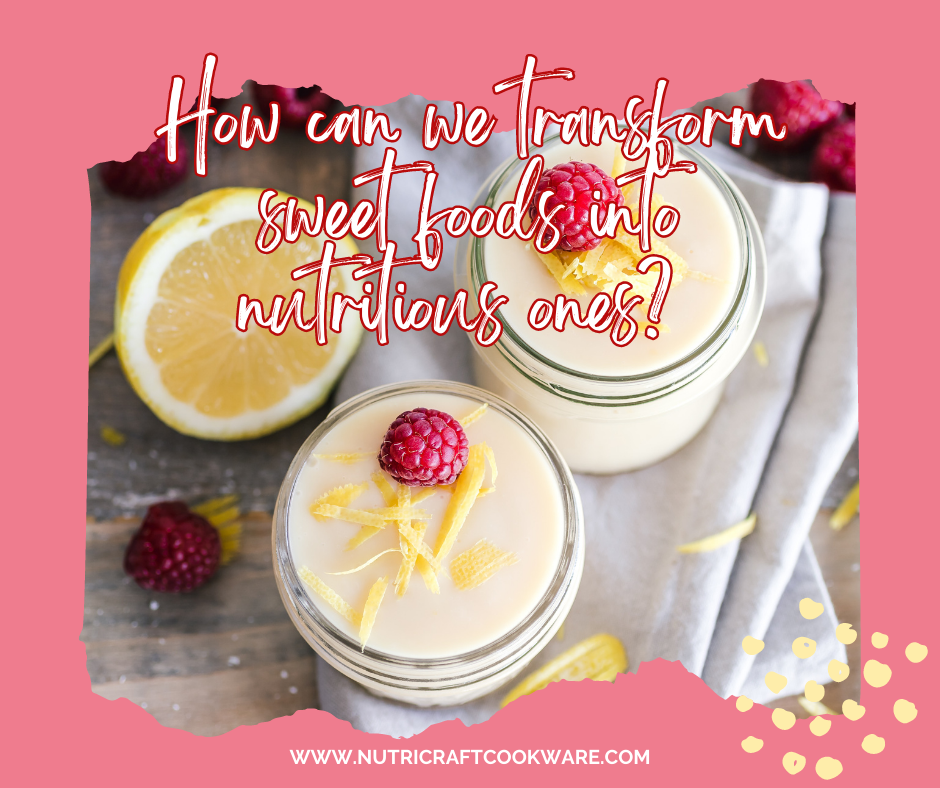 How can we transform sweet foods into nutritious ones?