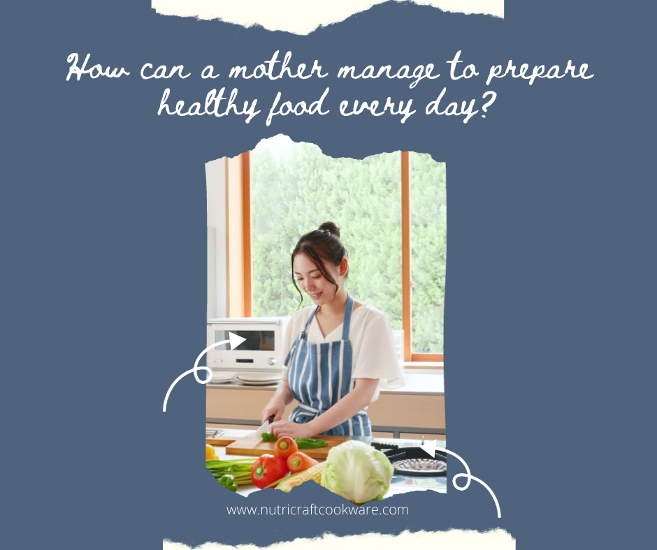 How can a mother manage to prepare healthy food every day?