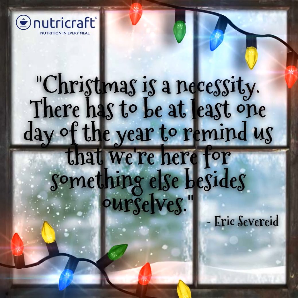 Christmas is a necessity. There has to be at least one day of the year to remind us that we're here for something else besides ourselves. - Eric Severeid