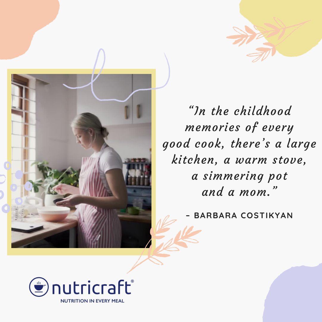“In the childhood memories of every good cook, there’s a large kitchen, a warm stove, a simmering pot and a mom.”  – Barbara Costikyan